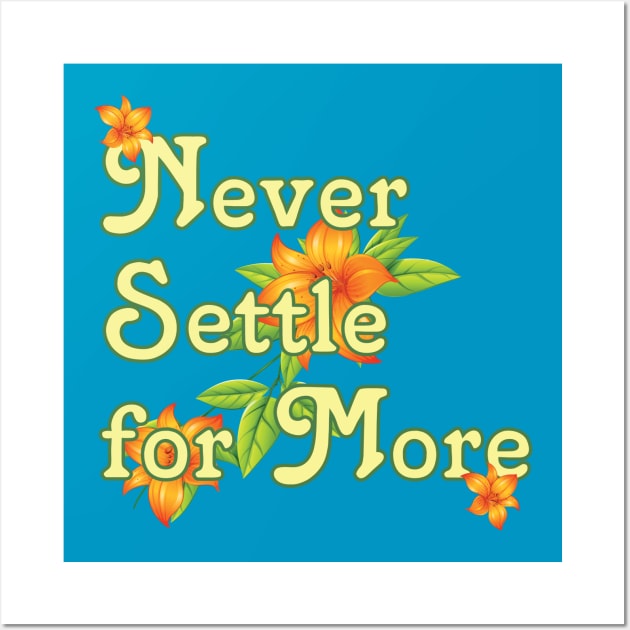 99Q - Never Settle for More Wall Art by bobbuel